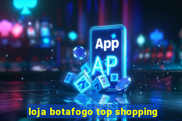 loja botafogo top shopping